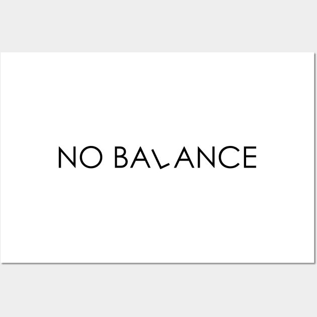 no balance Wall Art by Oyeplot